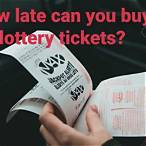 how late can you buy lottery tickets